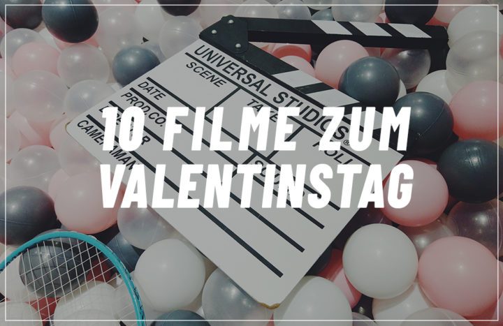 10 Valentinstag Filme die nicht fehlen dürfen