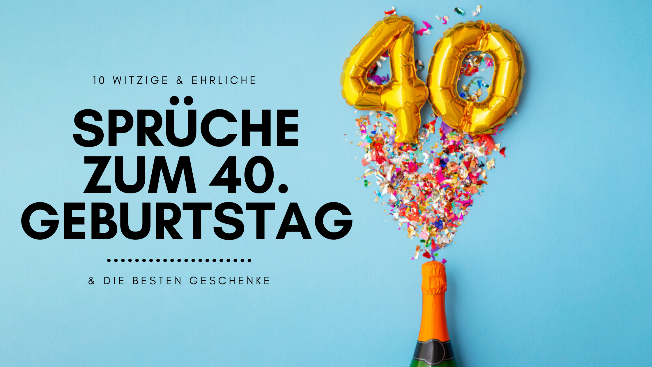 Spruche Zum 40 Geburtstag Und Die Besten Geschenkideen