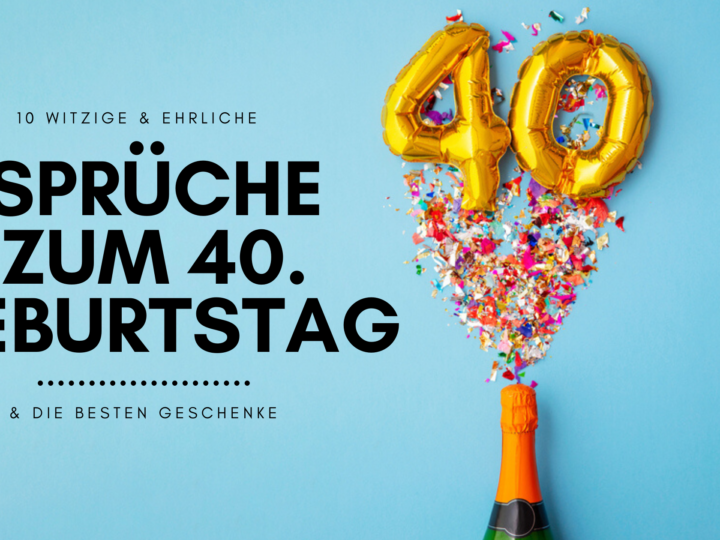 Sprüche zum 40. Geburtstag Glückwünsche 40er lustig witzig