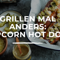 grillen mal anders popcorn hot dogs selbstgemachte brötchen rezept