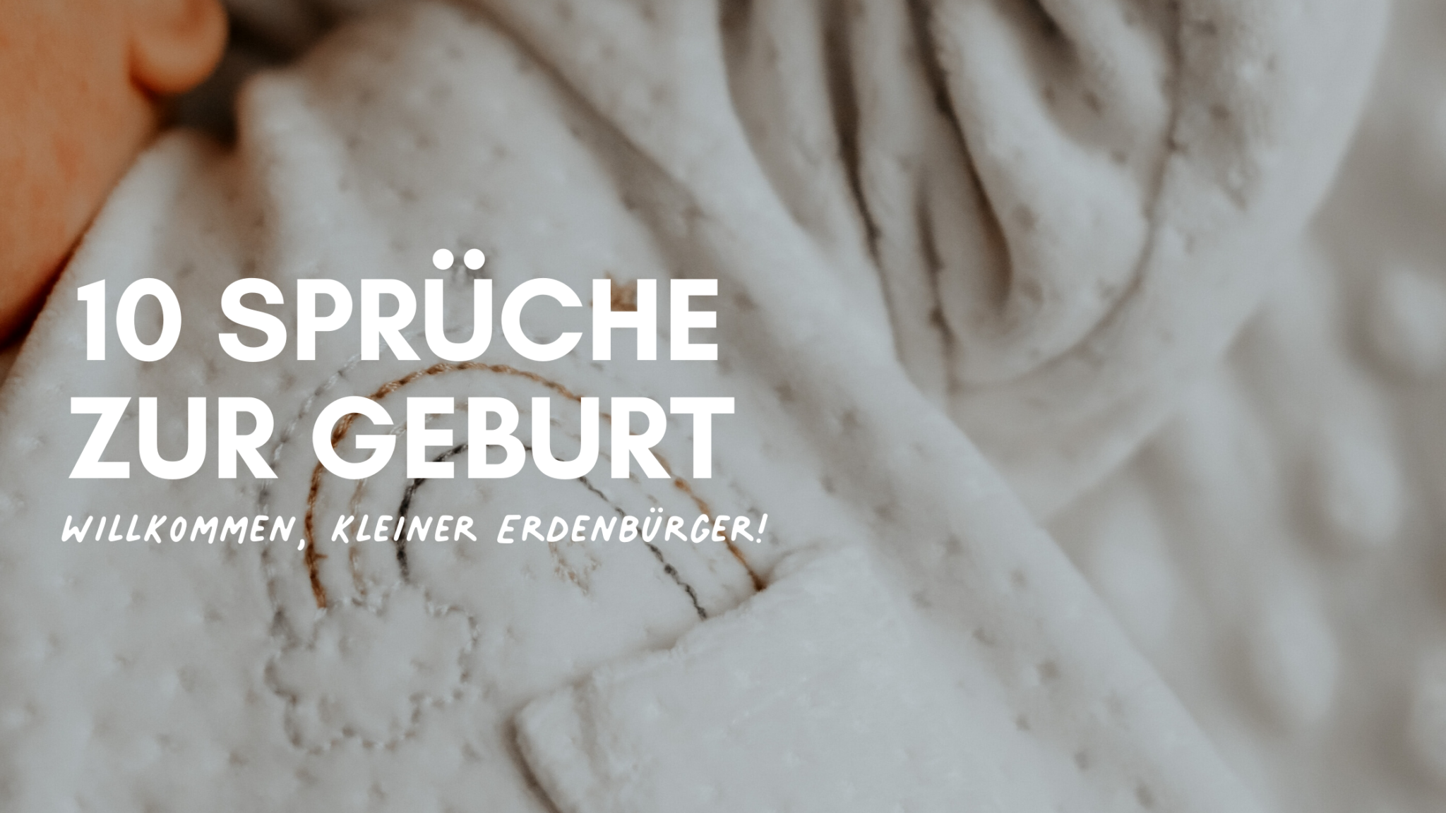 10 Sprüche zur Geburt Willkommen, kleiner Erdenbürger!