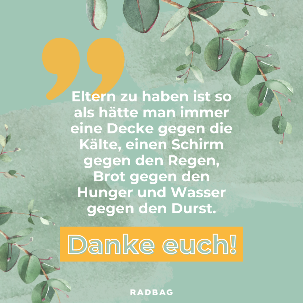 sprüche eltern eltern zu haben ist so als hätte man immer eine decke gegen die kälte einen schirm gegen den regen brot gegen den hunger und wasser gegen den durst