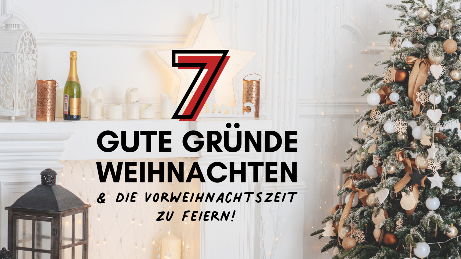 Warum feiern wir Weihnachten? 7 verdammt gute Gründe